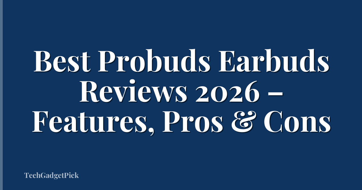 Best Probuds Earbuds Reviews 2026 – Features, Pros & Cons