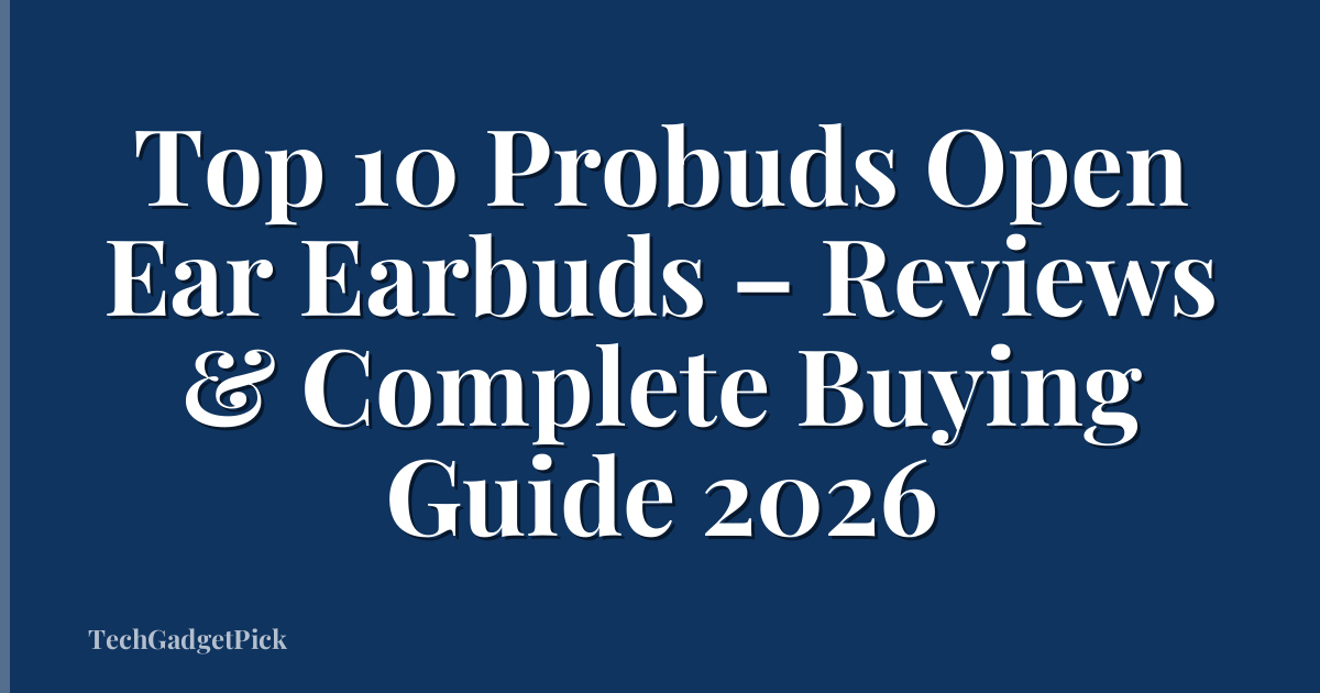 Top 10 Probuds Open Ear Earbuds – Reviews & Complete Buying Guide 2026