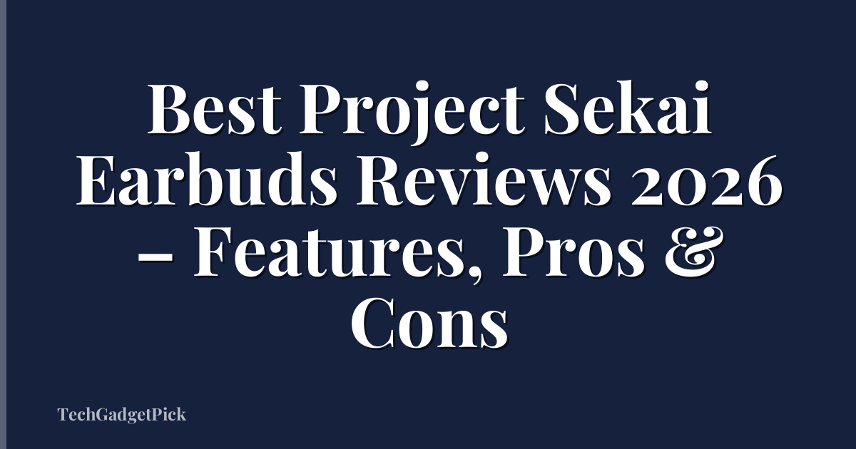 Best Project Sekai Earbuds Reviews 2026 – Features, Pros & Cons