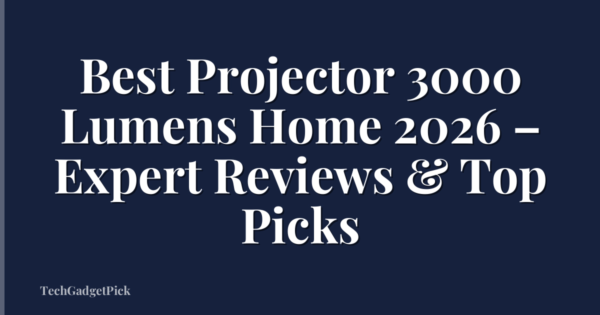 Best Projector 3000 Lumens Home 2026 – Expert Reviews & Top Picks