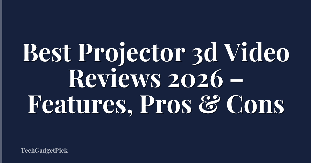 Best Projector 3d Video Reviews 2026 – Features, Pros & Cons