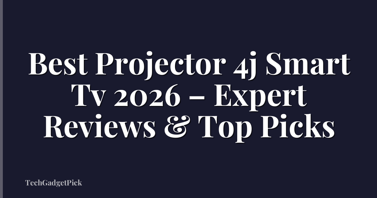 Best Projector 4j Smart Tv 2026 – Expert Reviews & Top Picks