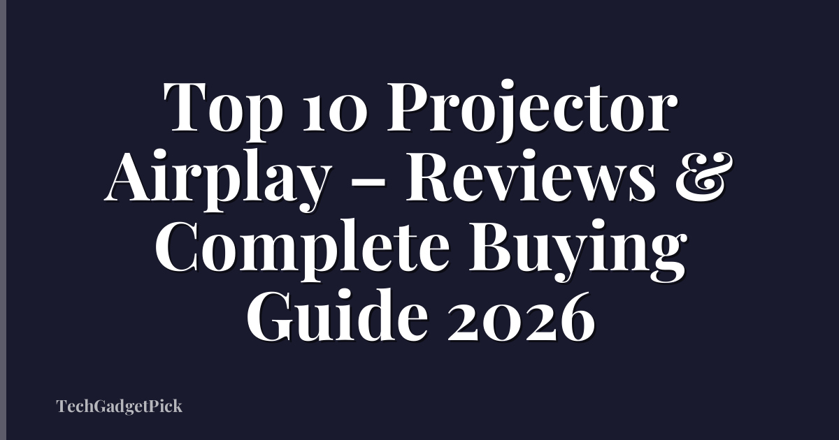 Top 10 Projector Airplay – Reviews & Complete Buying Guide 2026