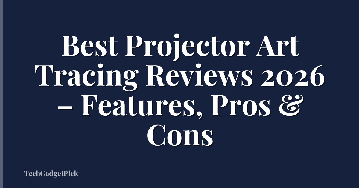 Best Projector Art Tracing Reviews 2026 – Features, Pros & Cons