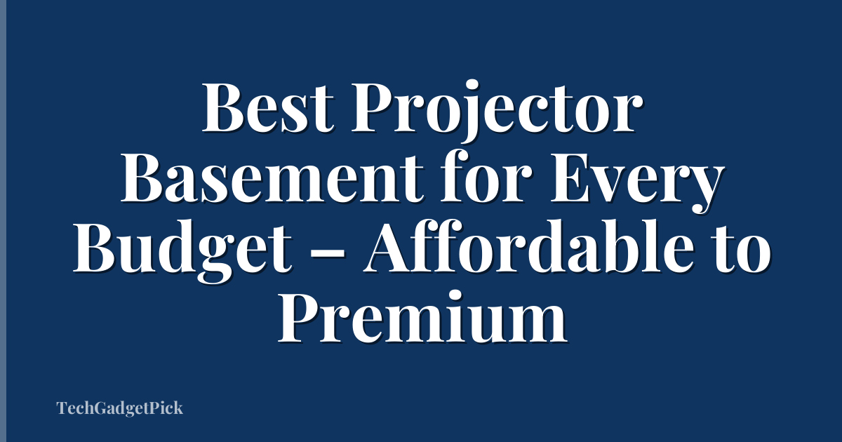 Best Projector Basement for Every Budget – Affordable to Premium