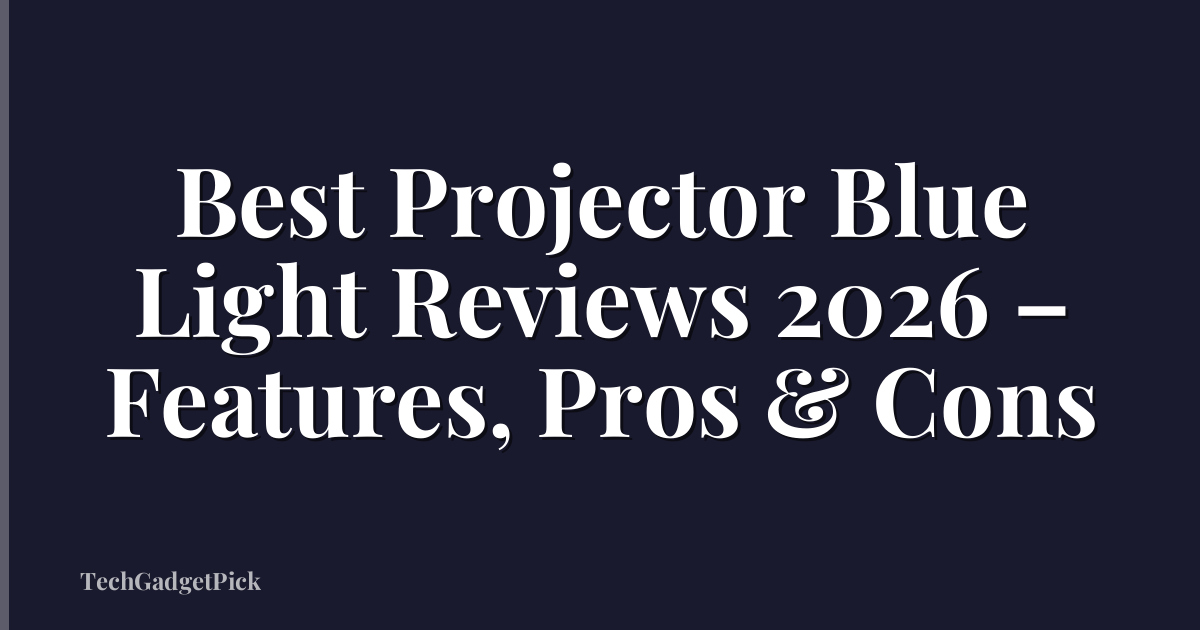 Best Projector Blue Light Reviews 2026 – Features, Pros & Cons