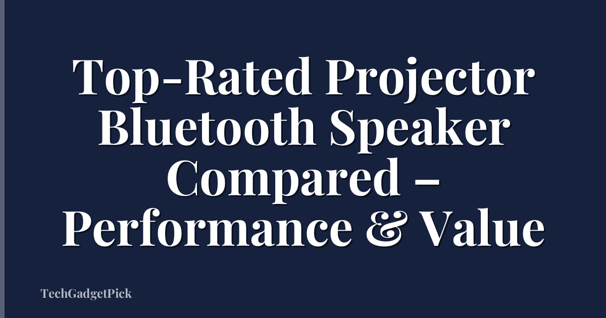 Top-Rated Projector Bluetooth Speaker Compared – Performance & Value