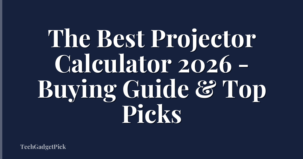 The Best Projector Calculator 2026 - Buying Guide & Top Picks