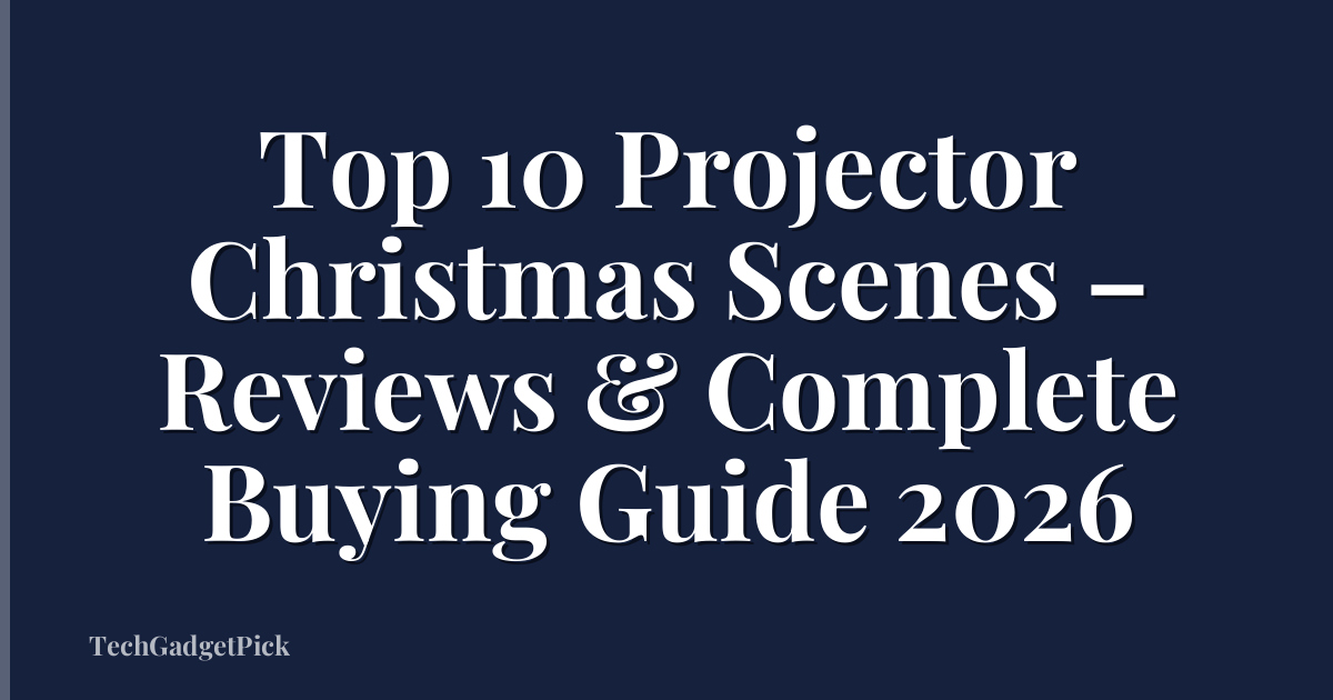 Top 10 Projector Christmas Scenes – Reviews & Complete Buying Guide 2026