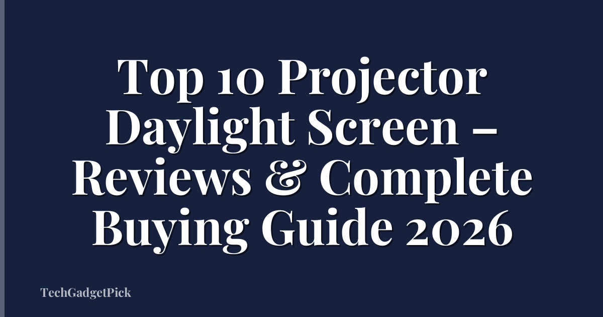 Top 10 Projector Daylight Screen – Reviews & Complete Buying Guide 2026