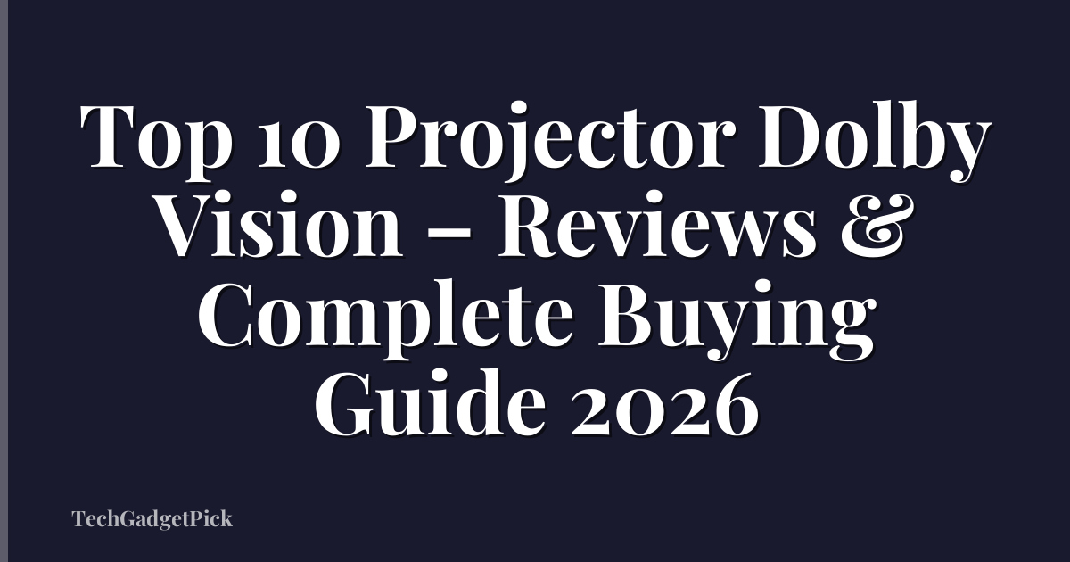 Top 10 Projector Dolby Vision – Reviews & Complete Buying Guide 2026