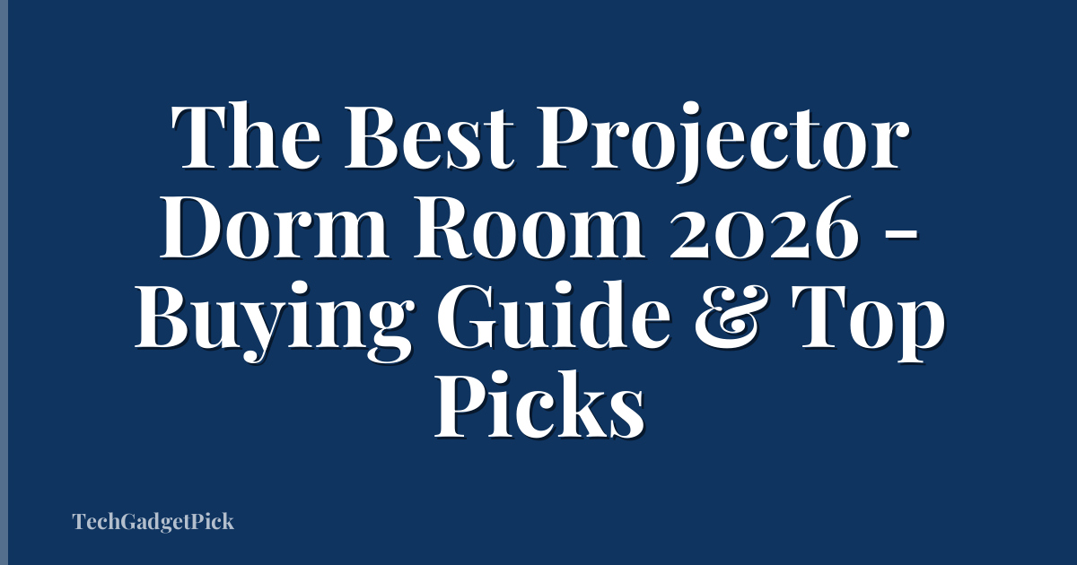 The Best Projector Dorm Room 2026 - Buying Guide & Top Picks