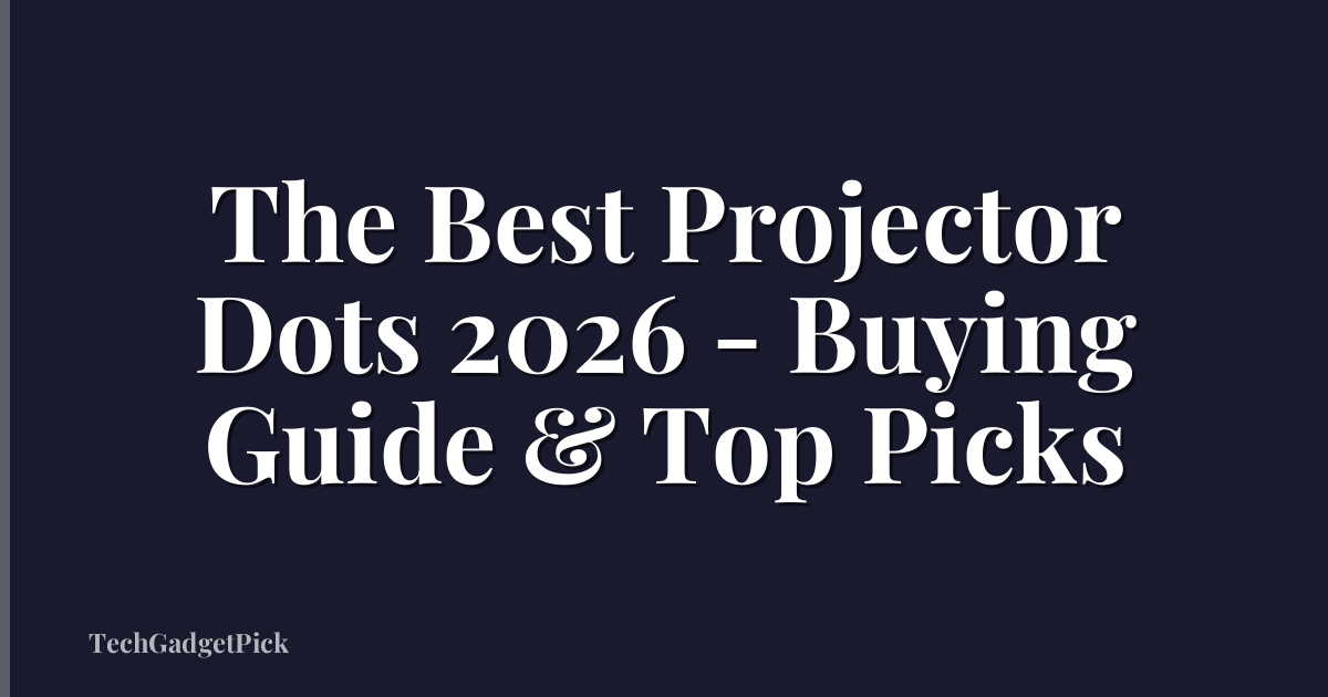The Best Projector Dots 2026 - Buying Guide & Top Picks