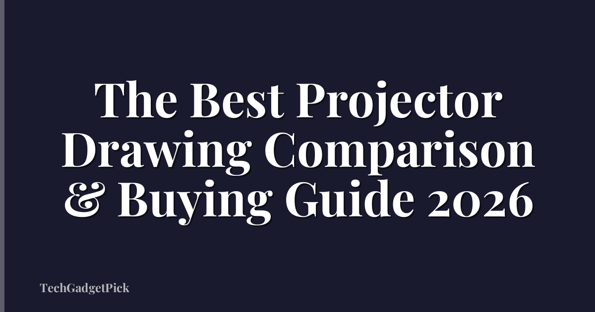 The Best Projector Drawing Comparison & Buying Guide 2026