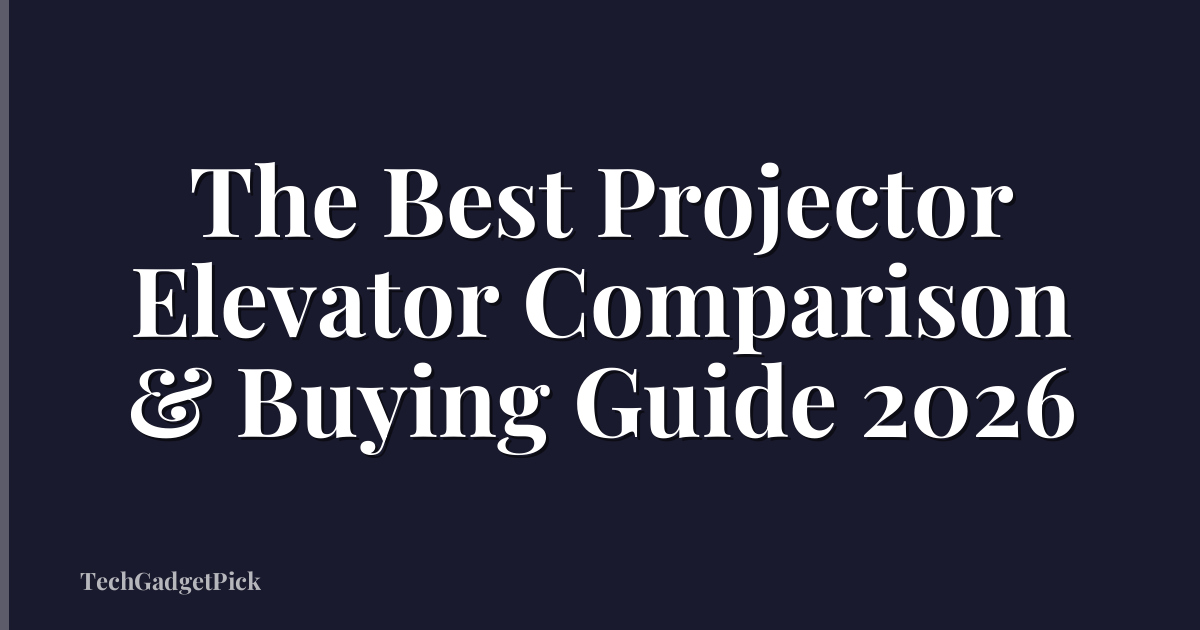 The Best Projector Elevator Comparison & Buying Guide 2026