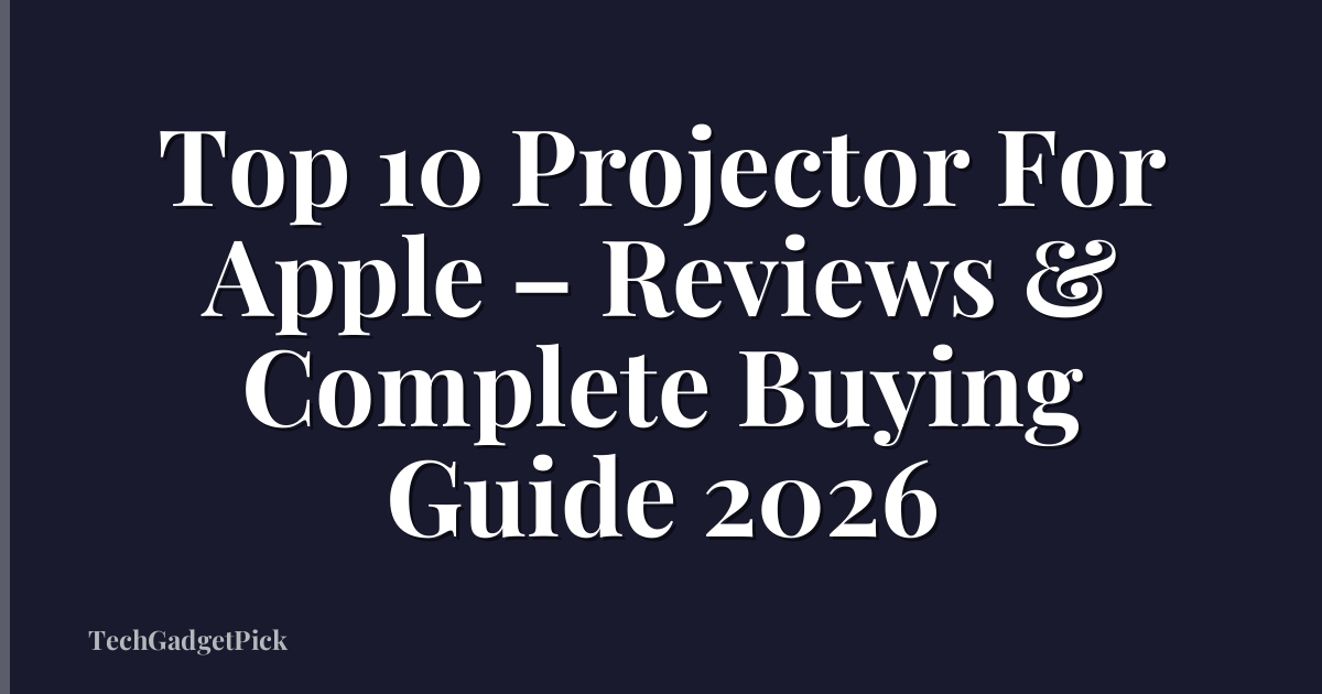 Top 10 Projector For Apple – Reviews & Complete Buying Guide 2026