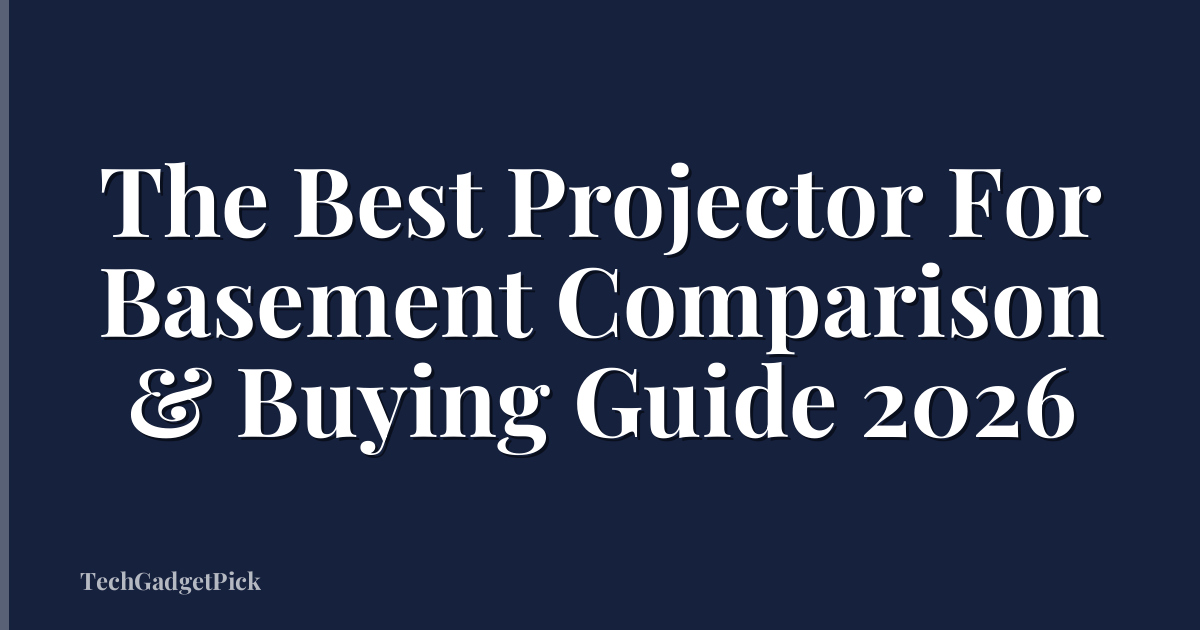 The Best Projector For Basement Comparison & Buying Guide 2026