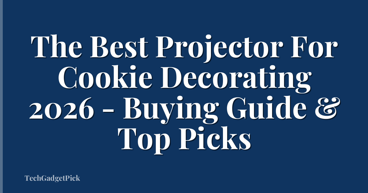 The Best Projector For Cookie Decorating 2026 - Buying Guide & Top Picks