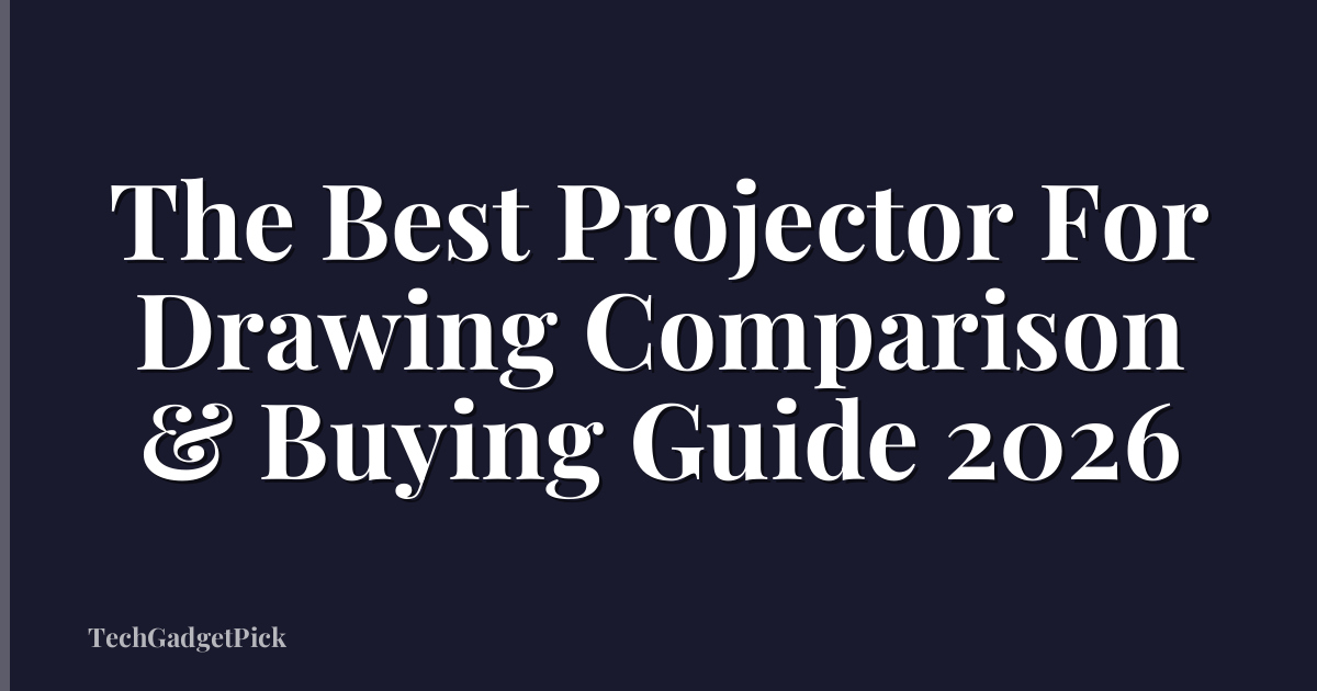 The Best Projector For Drawing Comparison & Buying Guide 2026