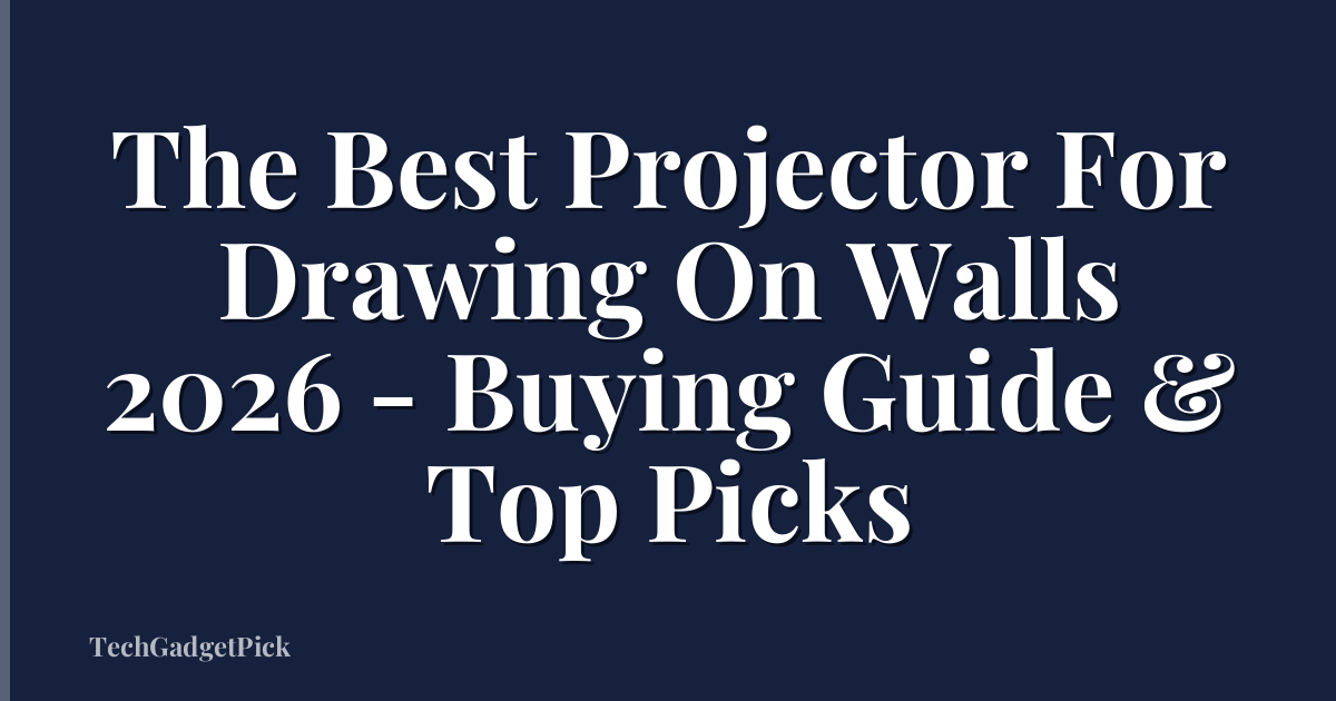 The Best Projector For Drawing On Walls 2026 - Buying Guide & Top Picks
