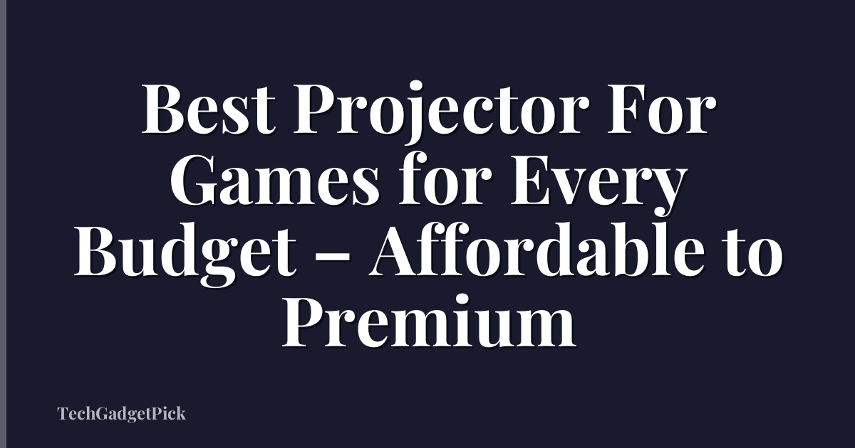 Best Projector For Games for Every Budget – Affordable to Premium