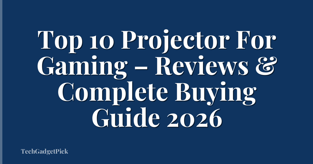 Top 10 Projector For Gaming – Reviews & Complete Buying Guide 2026