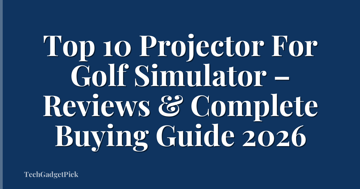 Top 10 Projector For Golf Simulator – Reviews & Complete Buying Guide 2026