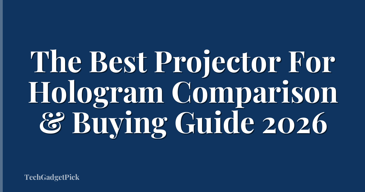The Best Projector For Hologram Comparison & Buying Guide 2026