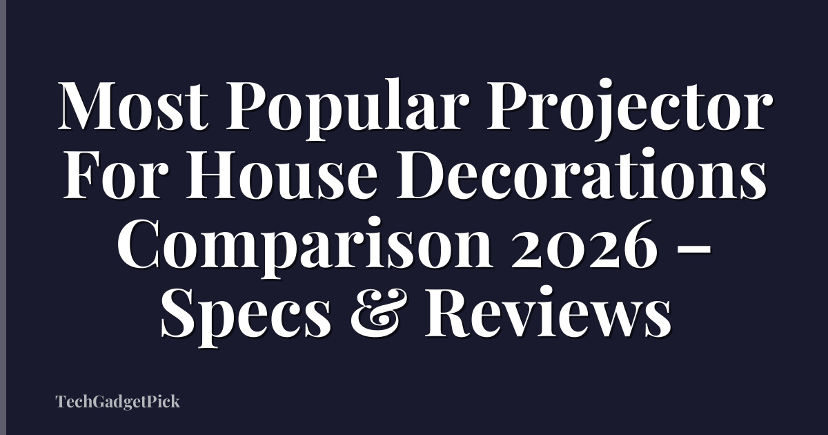 Most Popular Projector For House Decorations Comparison 2026 – Specs & Reviews