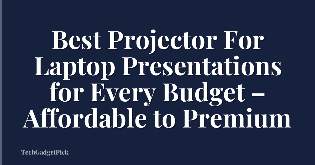 Best Projector For Laptop Presentations for Every Budget – Affordable to Premium