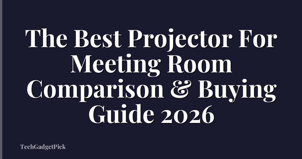The Best Projector For Meeting Room Comparison & Buying Guide 2026