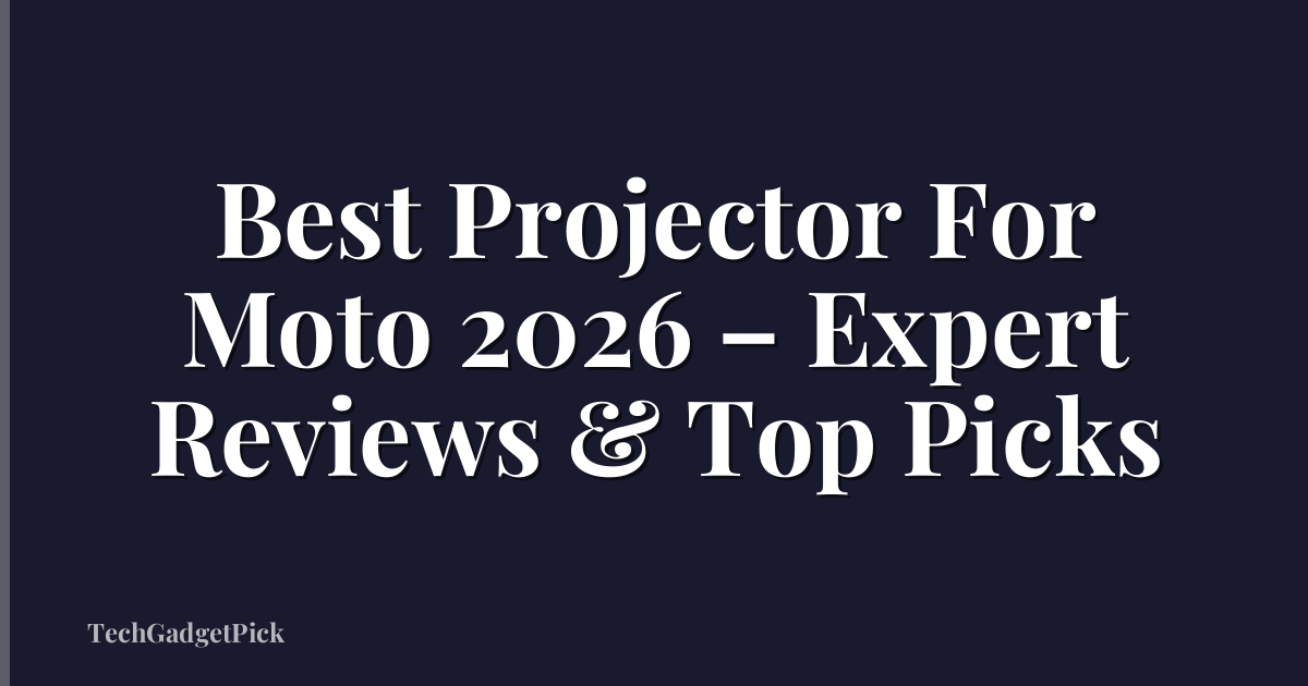 Best Projector For Moto 2026 – Expert Reviews & Top Picks