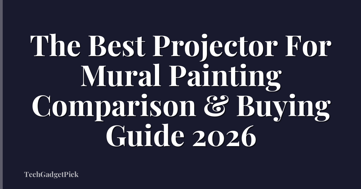 The Best Projector For Mural Painting Comparison & Buying Guide 2026