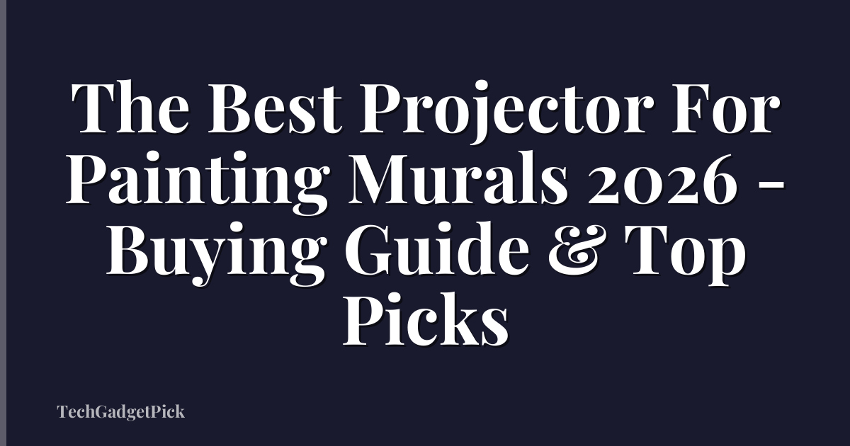 The Best Projector For Painting Murals 2026 - Buying Guide & Top Picks