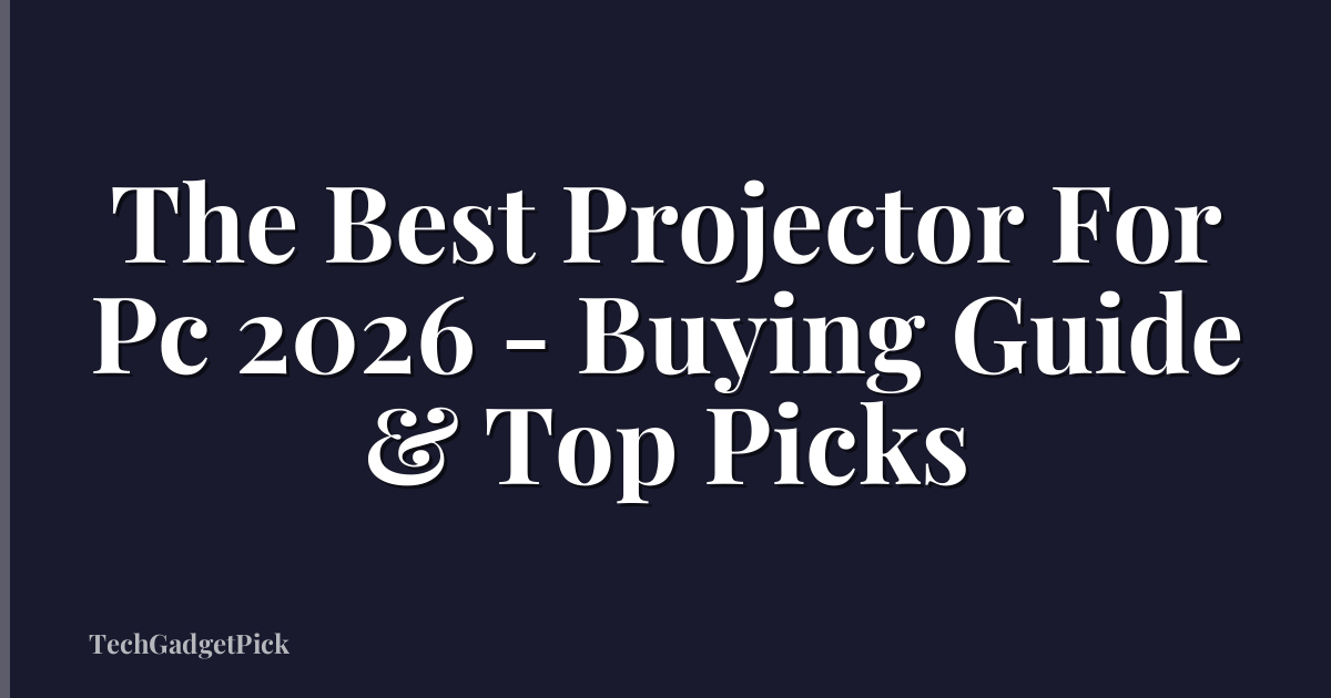 The Best Projector For Pc 2026 - Buying Guide & Top Picks