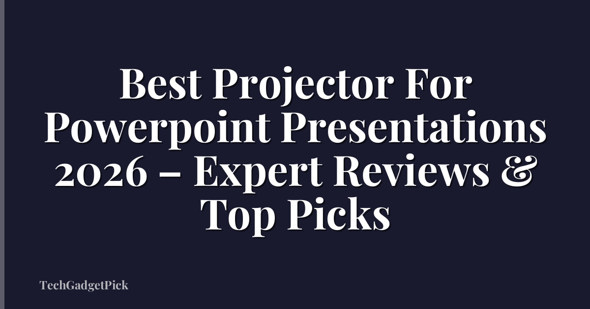 Best Projector For Powerpoint Presentations 2026 – Expert Reviews & Top Picks