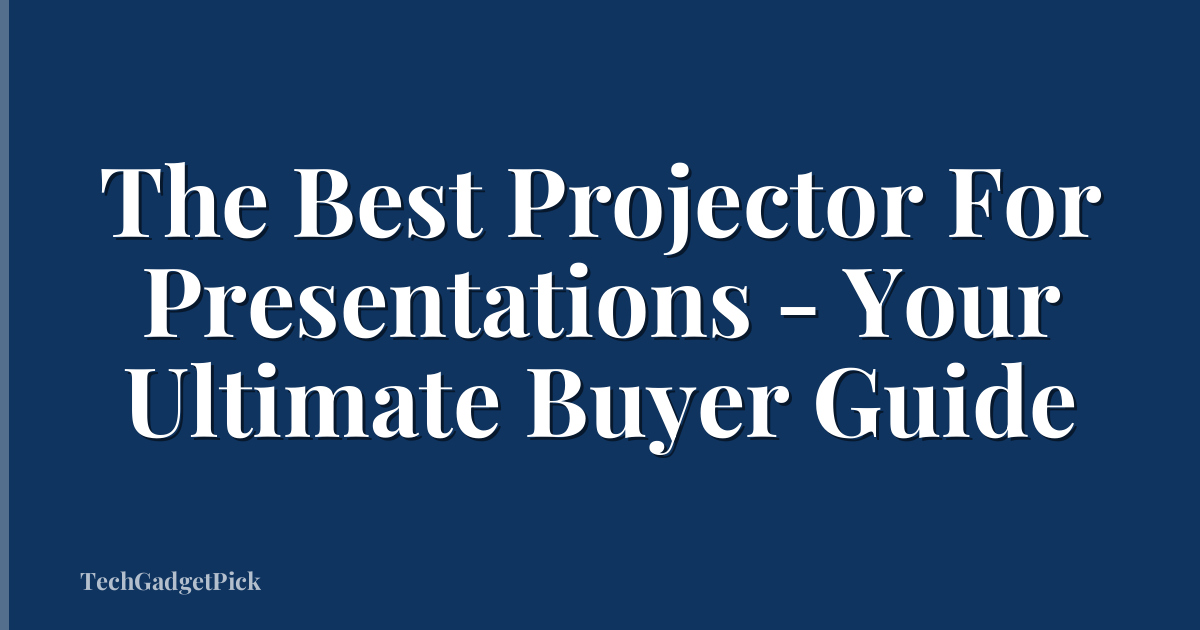 The Best Projector For Presentations - Your Ultimate Buyer Guide