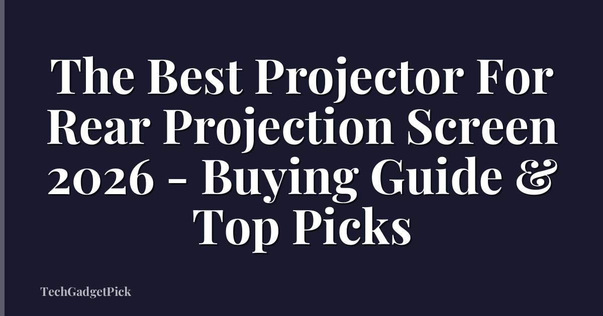 The Best Projector For Rear Projection Screen 2026 - Buying Guide & Top Picks
