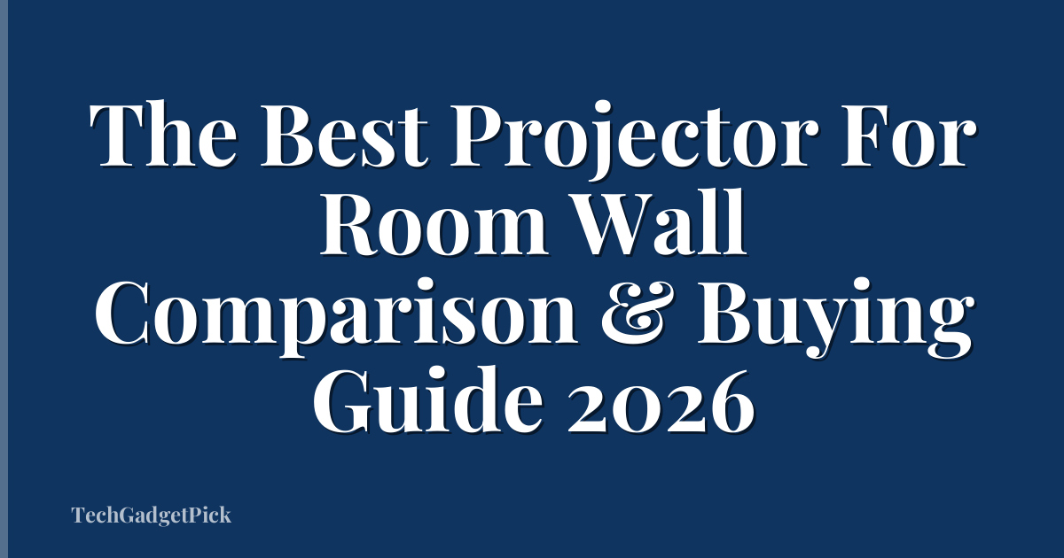 The Best Projector For Room Wall Comparison & Buying Guide 2026