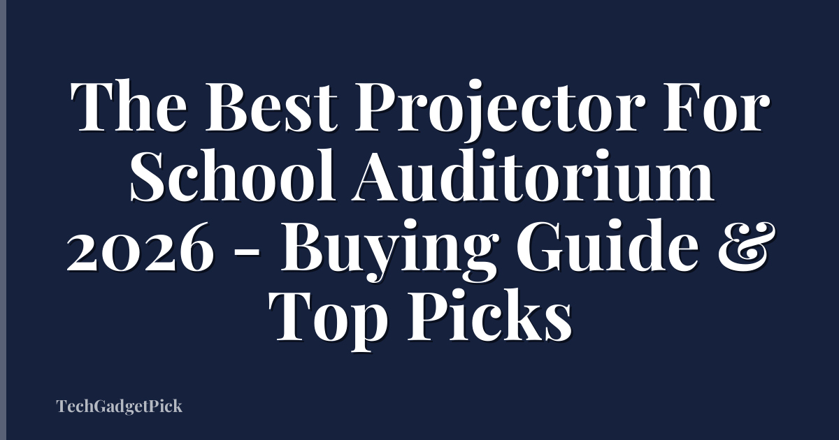The Best Projector For School Auditorium 2026 - Buying Guide & Top Picks