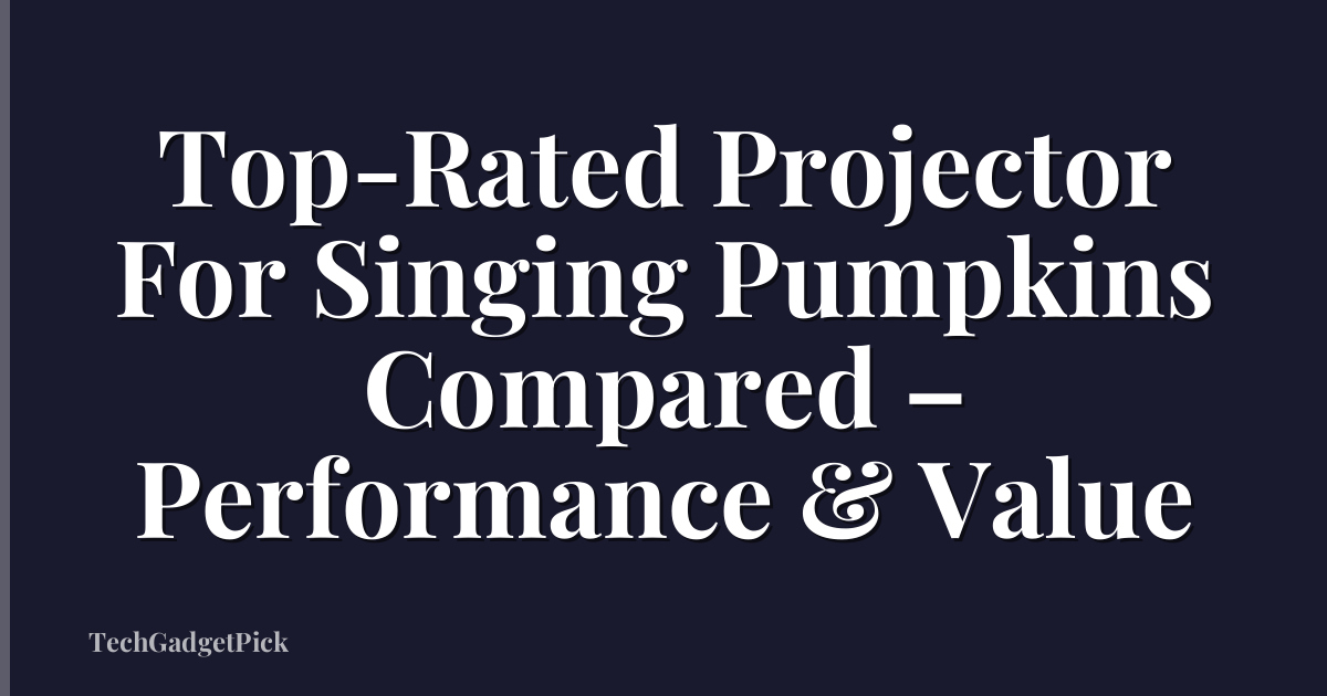 Top-Rated Projector For Singing Pumpkins Compared – Performance & Value