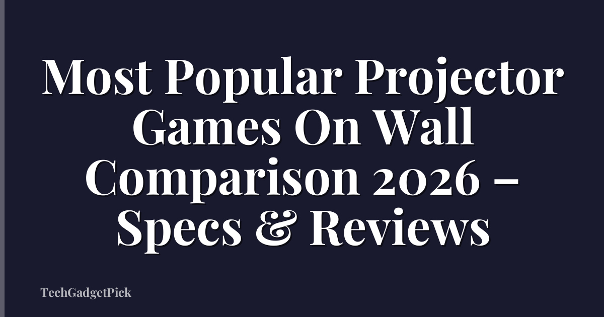 Most Popular Projector Games On Wall Comparison 2026 – Specs & Reviews