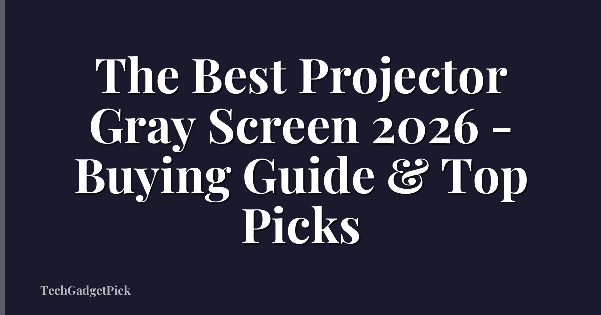 The Best Projector Gray Screen 2026 - Buying Guide & Top Picks