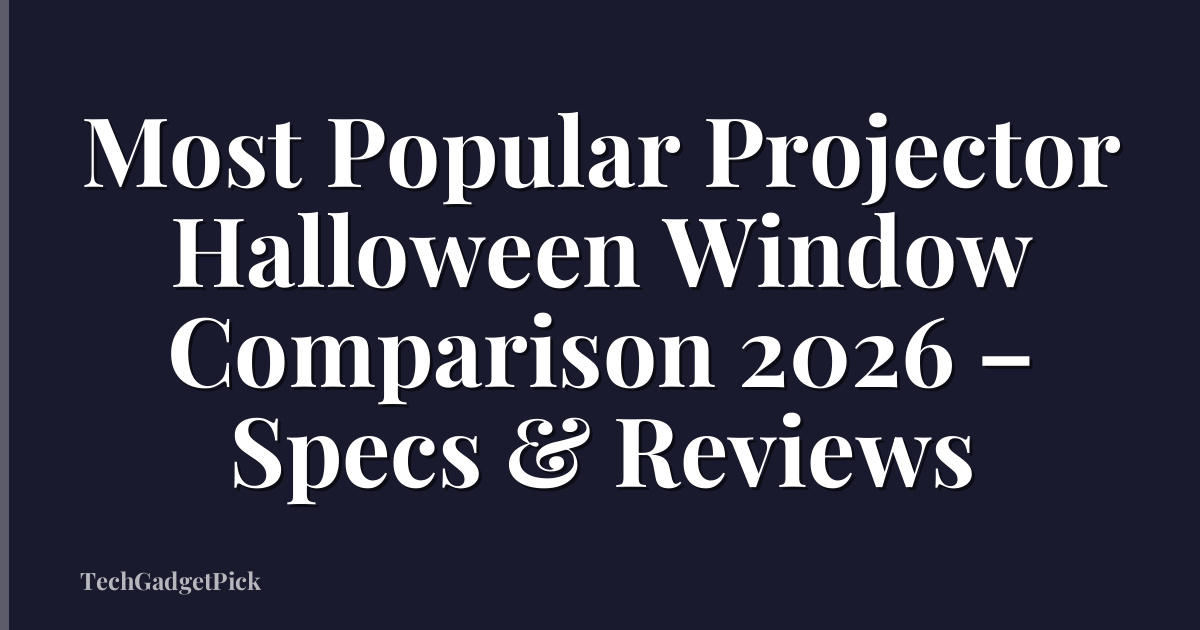 Most Popular Projector Halloween Window Comparison 2026 – Specs & Reviews