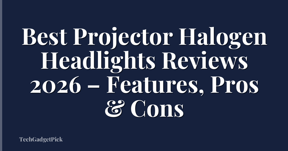 Best Projector Halogen Headlights Reviews 2026 – Features, Pros & Cons