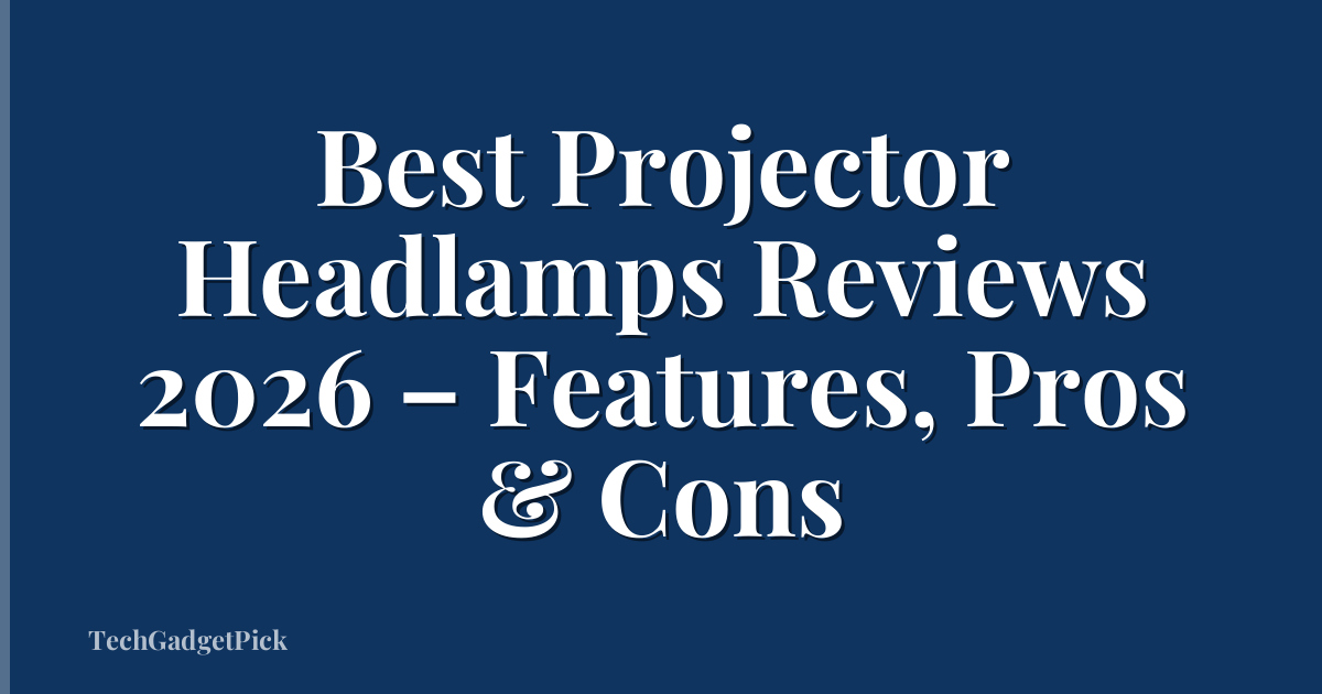 Best Projector Headlamps Reviews 2026 – Features, Pros & Cons