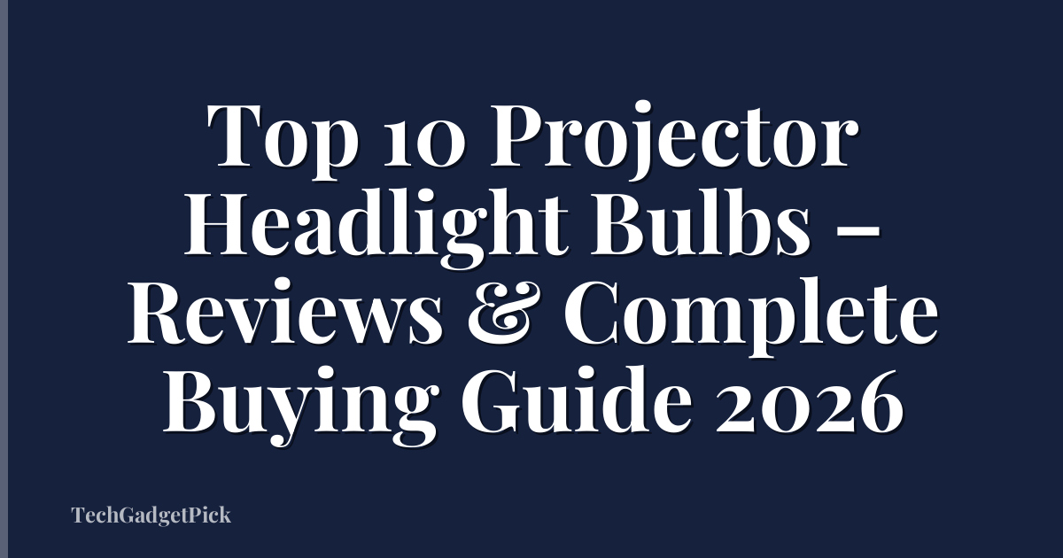 Top 10 Projector Headlight Bulbs – Reviews & Complete Buying Guide 2026