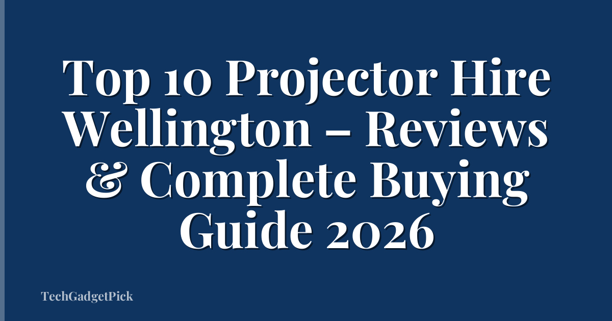 Top 10 Projector Hire Wellington – Reviews & Complete Buying Guide 2026