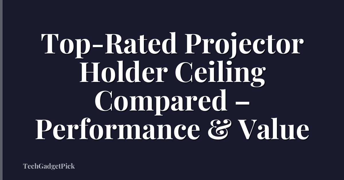 Top-Rated Projector Holder Ceiling Compared – Performance & Value