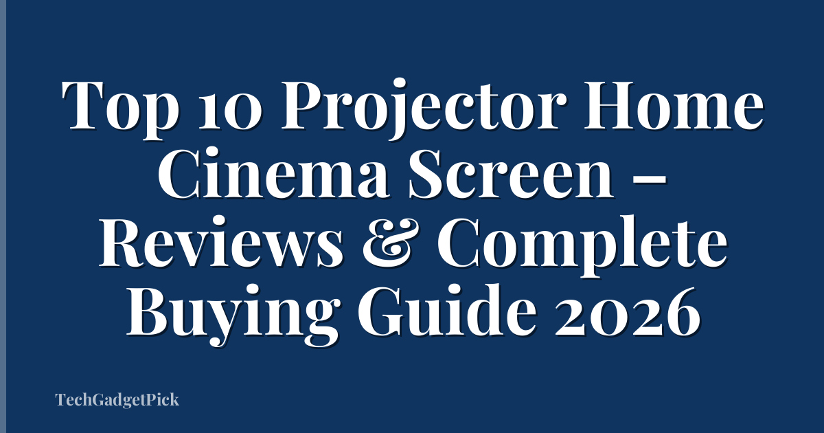Top 10 Projector Home Cinema Screen – Reviews & Complete Buying Guide 2026